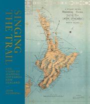 Singing the trail : the story of mapping Aotearoa New Zealand cover image