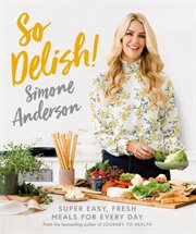 So Delish! : Super-Easy, Fresh Meals for Every Day cover image