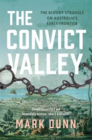 The convict valley : the bloody struggle on Australia's early frontier cover image