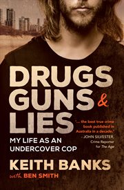 Drugs, Guns and Lies : My Life As an Undercover Cop cover image