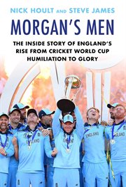 Morgan's men : the inside story of England's rise from cricket world cup humiliation to glory cover image