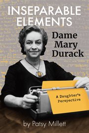Inseparable Elements : Dame Mary Durack : a daughter's perspective cover image