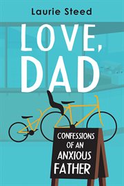 Love, Dad : Confessions of an Anxious Father cover image