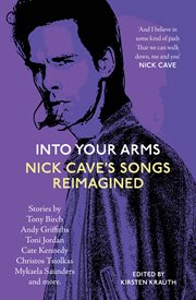 Into Your Arms : Nick Cave's Songs Reimagined cover image
