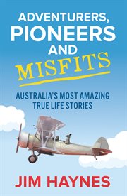 Adventurers, pioneers and misfits : Australia's most amazing true life stories cover image