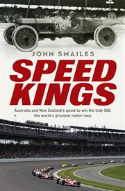 Speed kings : Australia and New Zealand's quest to win the Indy 500, the world's greatest motor race cover image