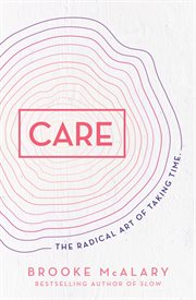 Care : the radical art of taking time cover image