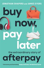 Buy Now, Pay Later : The Extraordinary Story of Afterpay cover image