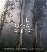 The great forest : the rare beauty of the Victorian Central Highlands cover image