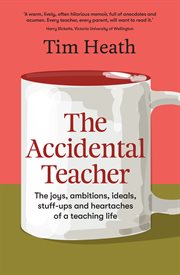 The accidental teacher : The joys, ambitions, ideals, stuff ups and heartaches of a teaching life cover image
