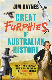 Great furphies of Australian history : what you really need to know--the truth behind the myths cover image