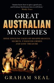 Great Australian Mysteries : Spine-tingling tales of disappearances, secrets, unsolved crimes and lost treasure cover image