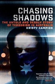 Chasing shadows : the untold and deadly story of terrorism in Australia cover image