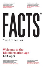 Facts and Other Lies : Welcome to the Disinformation Age cover image