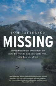 Missing : He was brilliant and troubled and for thirty-five years he lived alone in the wild . . . then there was silence cover image
