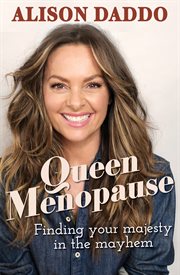 Queen menopause : finding your majesty in the mayhem cover image