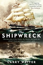 The Shipwreck : the True Story of the Dunbar, the Disaster That Broke the Colony's Heart and Forged a Nation's Spirit cover image