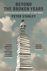Beyond the Broken Years : Australian Military History In 1000 Books cover image