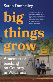 Big things grow : a memoir of teaching on Country in Wilcannia cover image