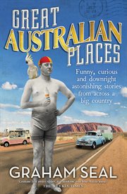 Great australian places : Funny, curious and downright astonishing stories from across a big country cover image