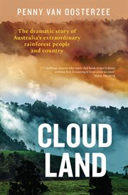 Cloud Land : The Dramatic Story of Australia's Extraordinary Rainforest People and Country cover image