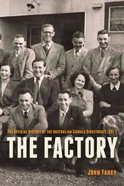 The factory : the official history of the Australian Signals Directorate. vol 1, 1947 to 1972 cover image