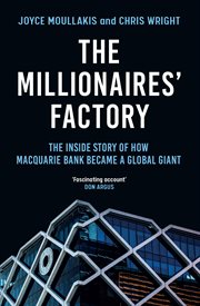 The millionaires' factory : the inside story of how Macquarie Bank became a global giant cover image