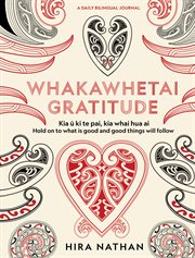 Whakawhetai gratitude : Kia u ki te pai, kia whai hua ai Hold on to what is good and good things will follow cover image