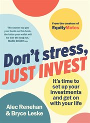 Don't Stress, Just Invest : It's Time to Set Up Your Investments and Get On With Your Life cover image
