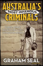 Australia's Most Infamous Criminals : Gripping stories of bold heists, clever scams and mysterious murders cover image