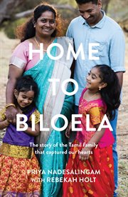 Home to Biloela : The story of the Tamil family that captured our hearts cover image