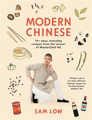 Modern Chinese : 70+ easy, everyday recipes from the winner of MasterChef NZ cover image