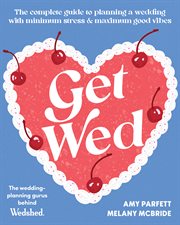 Get Wed : The complete guide to planning a wedding with minimum stress and maximum good vibes cover image