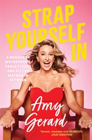 Strap Yourself In : A memoir of motherhood, dance floors and all the mayhem in between cover image