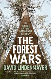 The Forest Wars : The ugly truth about what's happening in our tall forests cover image