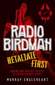 Radio Birdman : Retaliate first: How one band smashed the rules of Australian rock and roll cover image