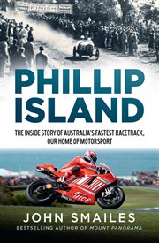 Phillip Island : The inside story of Australia's fastest race track, our home of motorsport cover image