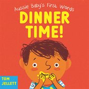 Dinner Time!: Aussie Baby's First Words 1 cover image