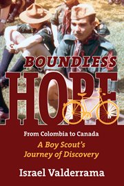 Boundless hope : from Colombia to Canada : a boy scout's journey of discovery cover image