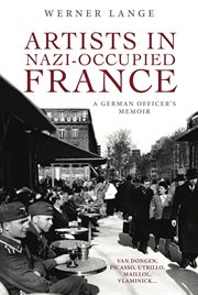 Artists in Nazi-occupied France : a German officer's memoir cover image