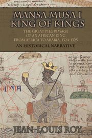 Mansa Musa I : Kankan Moussa : from Niani to Mecca : a historical narrative cover image