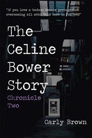 The Celine Bower story : chronicle two cover image