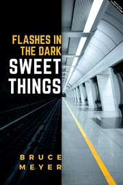 Sweet things : flashes in the dark cover image