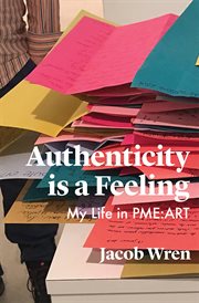 Authenticity Is a Feeling : My Life in PMR-ART cover image