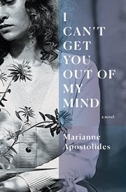 I can't get you out of my mind : a novel cover image