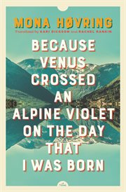 Because Venus crossed an alpine violet on the day I was born cover image
