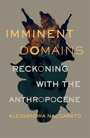 Imminent domains : reckoning with the Anthropocene cover image