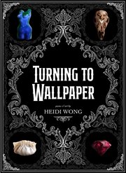 Turning to wallpaper : poems & art cover image