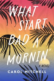 What Start Bad a Mornin' : A Novel cover image