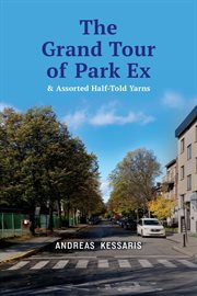 The Grand Tour of Park Ex : & Assorted Half-told Yarns cover image